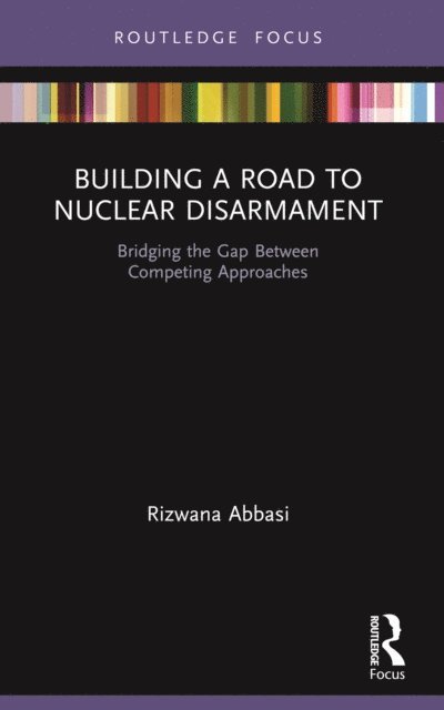 Rizwana Abbasi - Building a Road to Nuclear Disarmament, E-bok