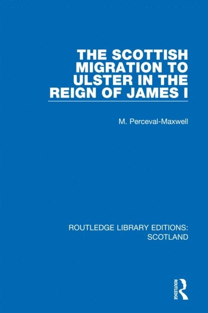 M Perceval-Maxwell - Scottish Migration to Ulster in the Reign of James I, E-bok. Tillgänglighet: Lägg i varukorg