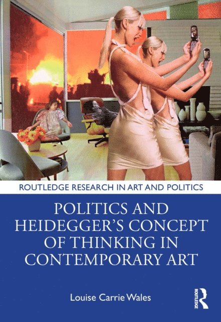 Louise Carrie Wales - Politics and Heideggera  s Concept of Thinking in Contemporary Art, E-bok
