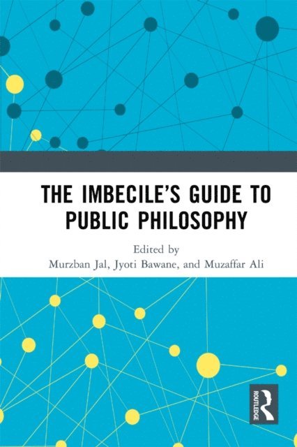Muzaffar Ali, Jyoti Bawane, Murzban Jal - Imbecile's Guide to Public Philosophy, E-bok. Tillgänglighet: Lägg i varukorg
