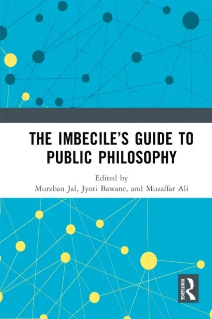 Muzaffar Ali, Jyoti Bawane, Murzban Jal - Imbecile's Guide to Public Philosophy, E-bok. Tillgänglighet: Lägg i varukorg