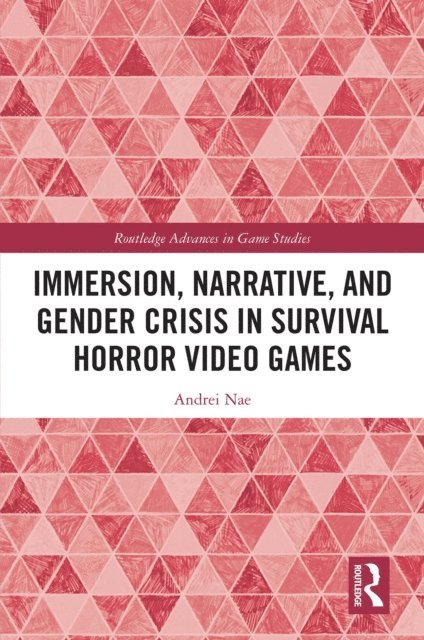 Andrei Nae - Immersion, Narrative, and Gender Crisis in Survival Horror Video Games, E-bok