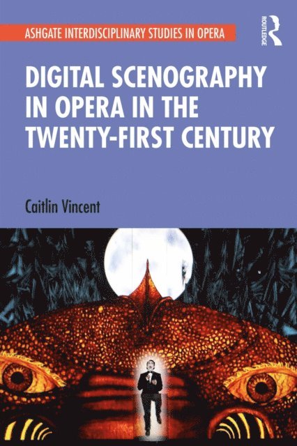 Caitlin Vincent - Digital Scenography in Opera in the Twenty-First Century, E-bok