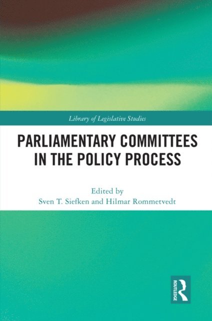 Hilmar Rommetvedt, Sven T. Siefken - Parliamentary Committees in the Policy Process, E-bok
