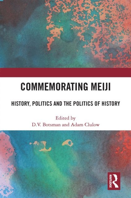 Adam Clulow, D.V. Botsman - Commemorating Meiji, E-bok