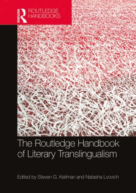 Natasha Lvovich, Steven G. Kellman - Routledge Handbook of Literary Translingualism, E-bok