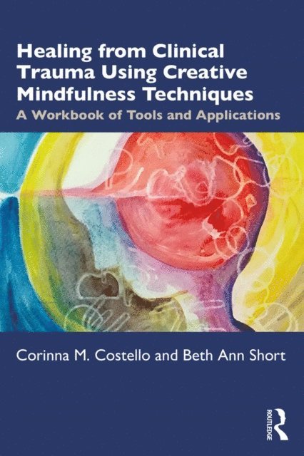 Beth Ann Short, Corinna M. Costello - Healing from Clinical Trauma Using Creative Mindfulness Techniques, E-bok. Tillgänglighet: Lägg i varukorg