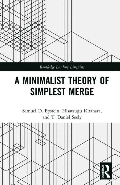 T. Daniel Seely, Hisatsugu Kitahara, Samuel D. Epstein - Minimalist Theory of Simplest Merge, E-bok