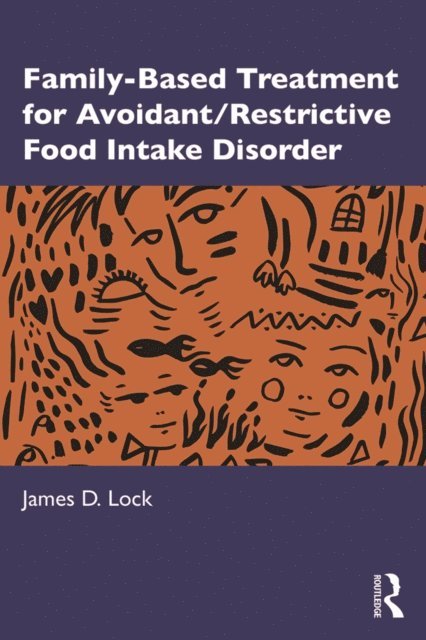 James D. Lock - Family-Based Treatment for Avoidant/Restrictive Food Intake Disorder, E-bok