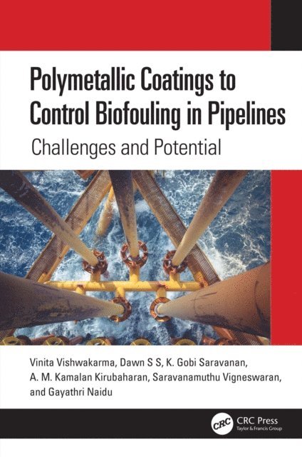 Gayathri Naidu, Saravanamuthu Vigneswaran, A. M. Kamalan Kirubaharan, K. Gobi Saravanan, Dawn S S, Vinita Vishwakarma - Polymetallic Coatings to Control Biofouling in Pipelines, E-bok