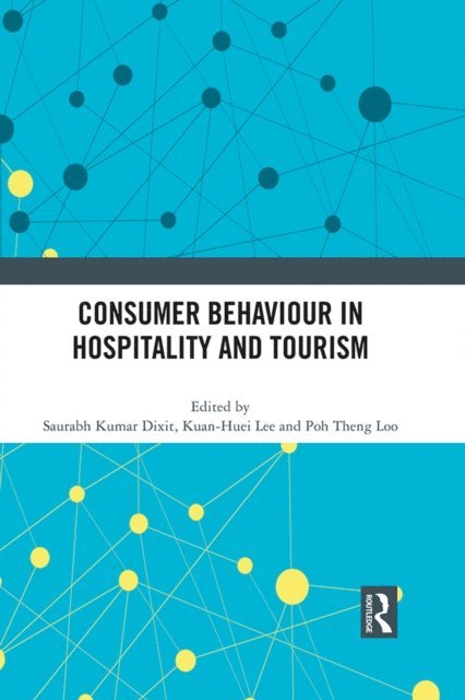 Poh Theng Loo, Kuan-Huei Lee, Saurabh Kumar Dixit - Consumer Behaviour in Hospitality and Tourism, E-bok