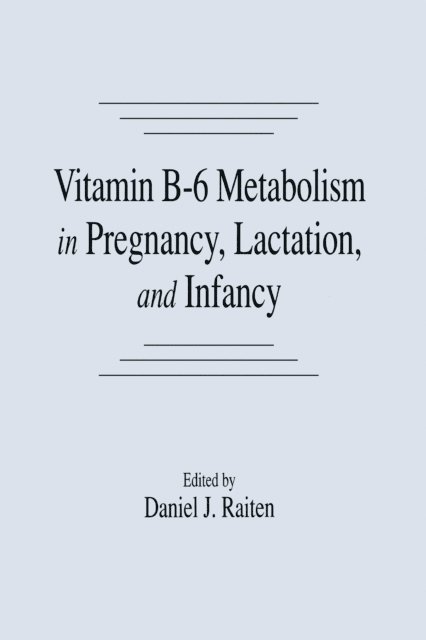 Daniel J. Raiten - Vitamin B-6 Metabolism in Pregnancy, Lactation, and Infancy, E-bok