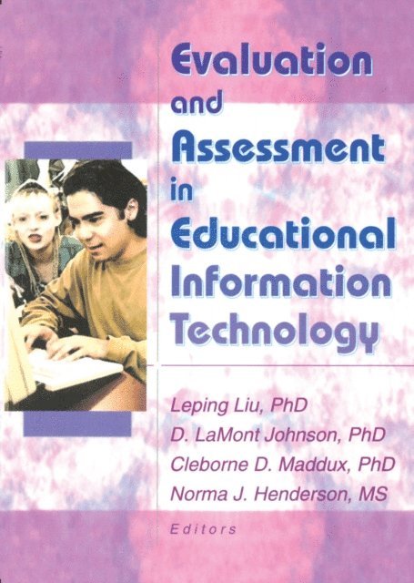 Norma Henderson, Leping Liu, Cleborne D Maddux, D Lamont Johnson - Evaluation and Assessment in Educational Information Technology, E-bok