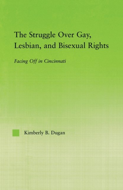 Kimberly B. Dugan - Struggle Over Gay, Lesbian, and Bisexual Rights, E-bok