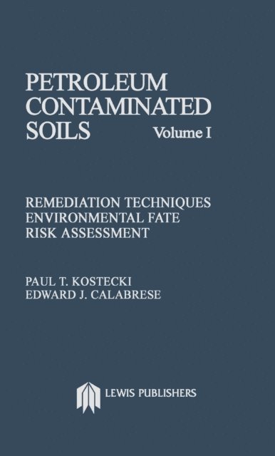 Paul T. Kostecki - Petroleum Contaminated Soils, Volume I, E-bok