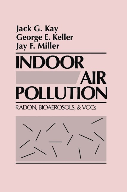 Jay F. Miller, George E. Keller, Jack G. Kay - Indoor Air Pollution, E-bok