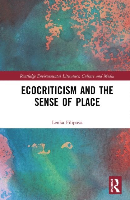 Lenka Filipova - Ecocriticism and the Sense of Place, E-bok