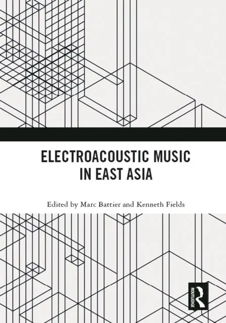 Kenneth Fields, Marc Battier - Electroacoustic Music in East Asia, E-bok. Tillgänglighet: Lägg i varukorg