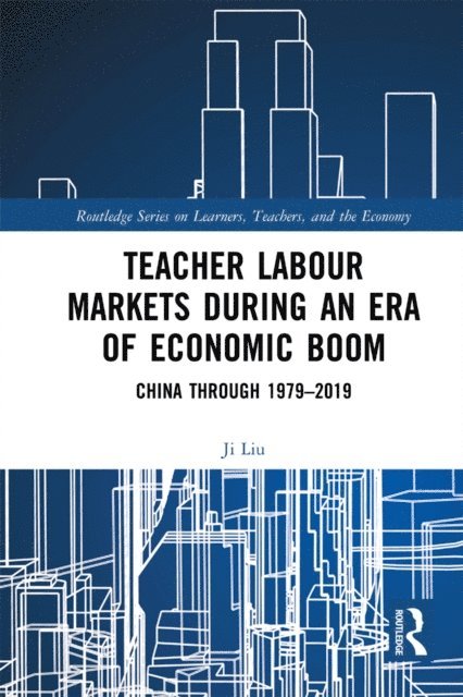 Ji Liu - Teacher Labour Markets during an Era of Economic Boom, E-bok