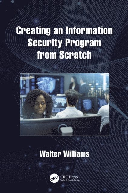 Walter Williams - Creating an Information Security Program from Scratch, E-bok