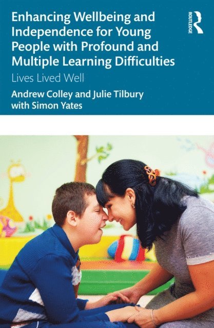 Julie Tilbury, Andrew Colley - Enhancing Wellbeing and Independence for Young People with Profound and Multiple Learning Difficulties, E-bok