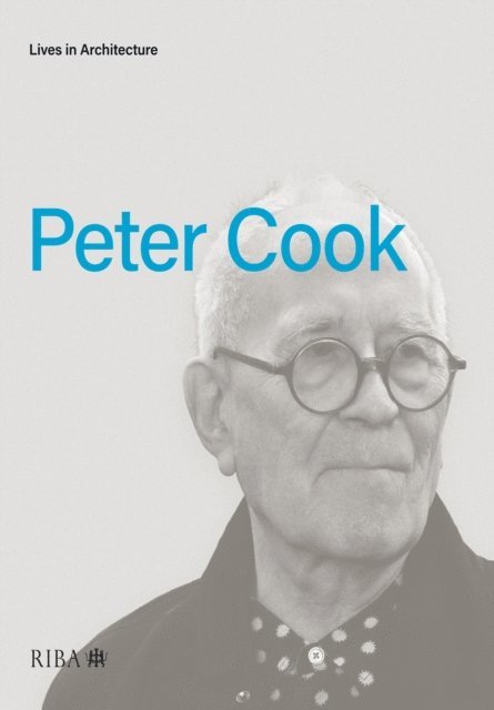 Peter Cook - Lives in Architecture, E-bok