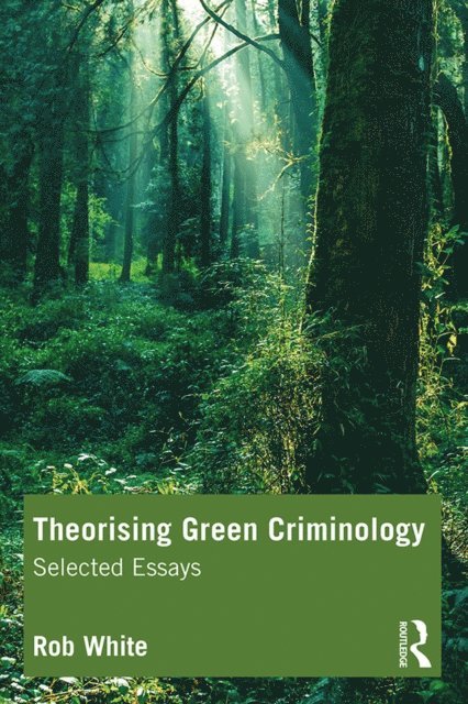 Rob White - Theorising Green Criminology, E-bok