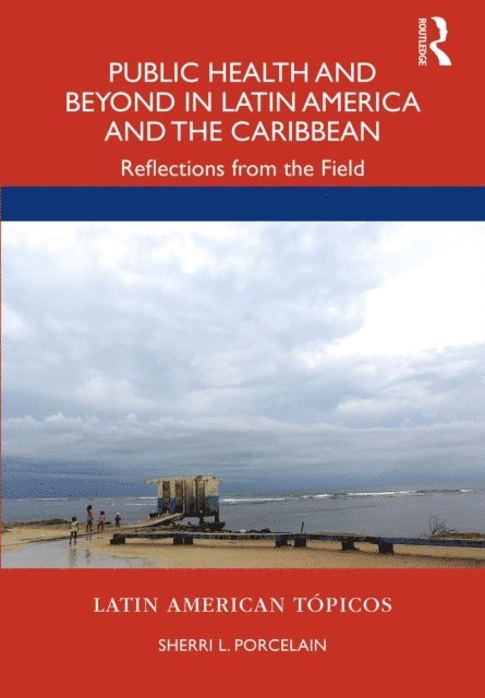 Sherri L. Porcelain - Public Health and Beyond in Latin America and the Caribbean, E-bok