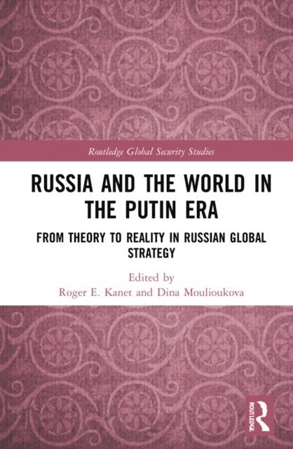 Dina Moulioukova, Roger E. Kanet - Russia and the World in the Putin Era, E-bok