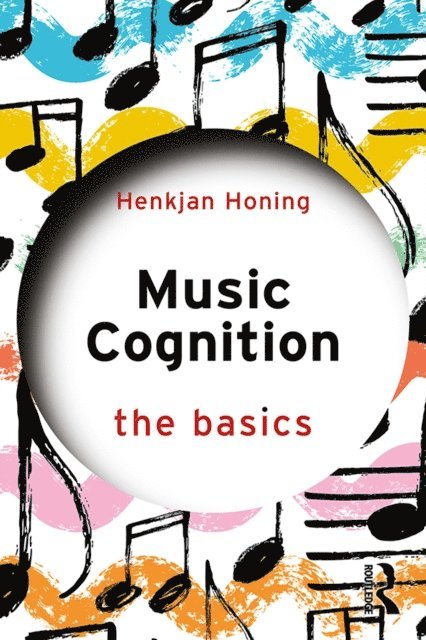 Henkjan Honing - Music Cognition: The Basics, E-bok