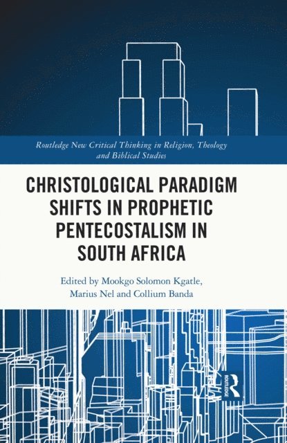 Collium Banda, Marius Nel, Mookgo Solomon Kgatle - Christological Paradigm Shifts in Prophetic Pentecostalism in South Africa, E-bok