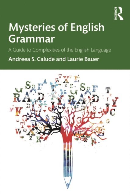 Laurie Bauer, Andreea S. Calude - Mysteries of English Grammar, E-bok