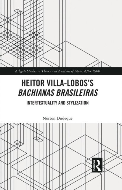 Norton Dudeque - Heitor Villa-Lobos's Bachianas Brasileiras, E-bok