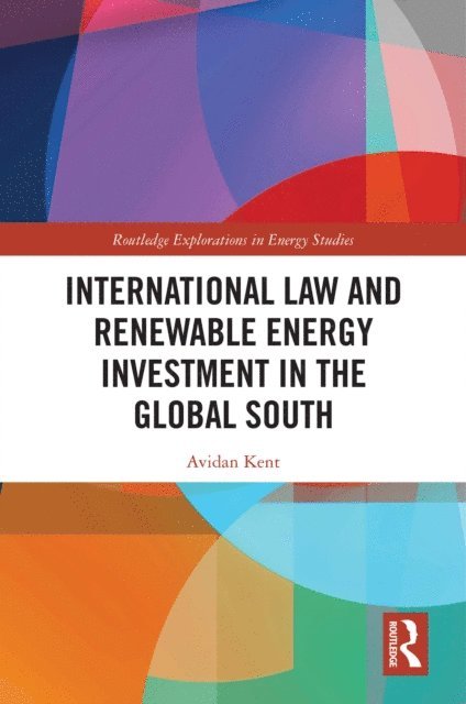 Avidan Kent - International Law and Renewable Energy Investment in the Global South, E-bok