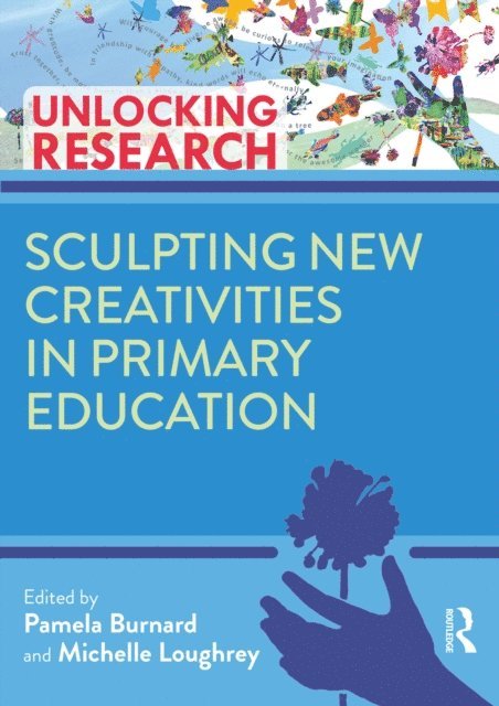 Michelle Loughrey, Pam Burnard - Sculpting New Creativities in Primary Education, E-bok