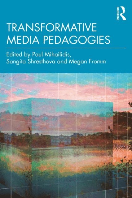 Megan Fromm, Sangita Shresthova, Paul Mihailidis - Transformative Media Pedagogies, E-bok