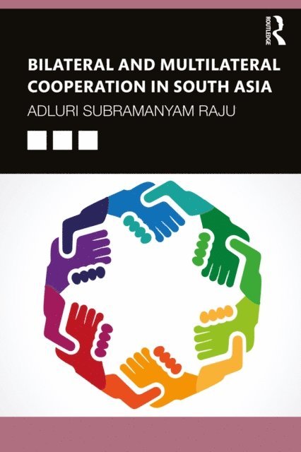Adluri Subramanyam Raju - Bilateral and Multilateral Cooperation in South Asia, E-bok