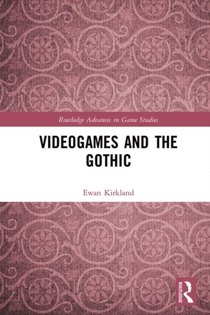 Ewan Kirkland - Videogames and the Gothic, E-bok