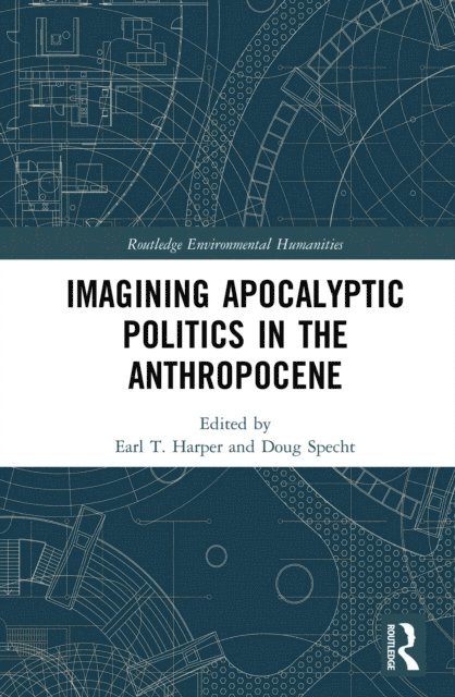 Doug Specht, Earl T. Harper - Imagining Apocalyptic Politics in the Anthropocene, E-bok