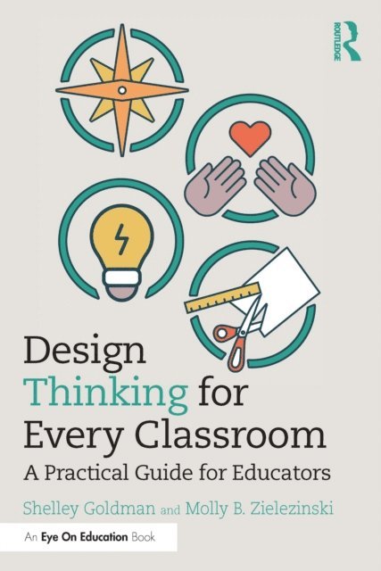 Molly B. Zielezinski, Shelley Goldman - Design Thinking for Every Classroom, E-bok