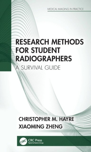 Xiaoming Zheng, Christopher M. Hayre - Research Methods for Student Radiographers, E-bok