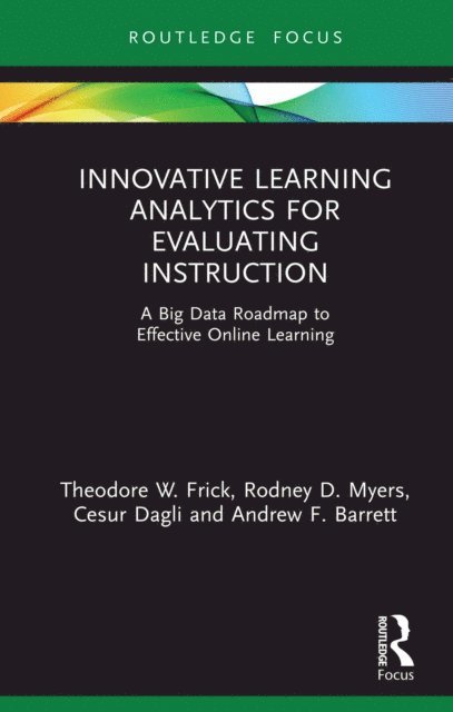 Andrew F. Barrett, Cesur Dagli, Rodney D. Myers, Theodore W. Frick - Innovative Learning Analytics for Evaluating Instruction, E-bok