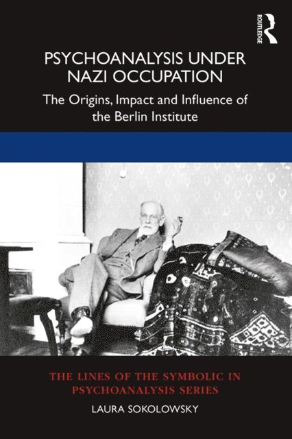 Laura Sokolowsky - Psychoanalysis Under Nazi Occupation, E-bok
