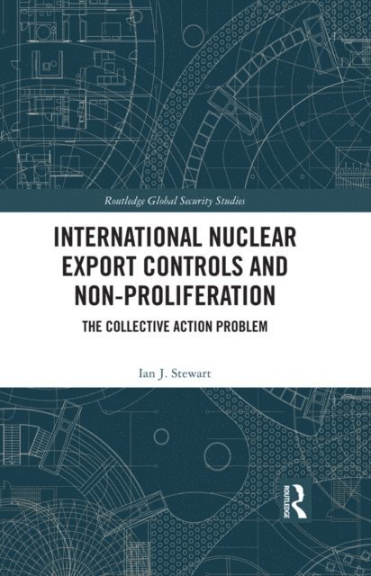 Ian J. Stewart - International Nuclear Export Controls and Non-Proliferation, E-bok