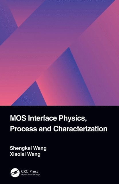 Xiaolei Wang, Shengkai Wang - MOS Interface Physics, Process and Characterization, E-bok