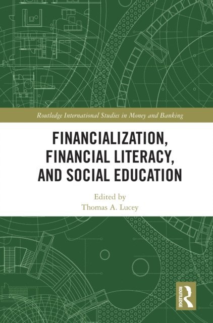 Thomas A. Lucey - Financialization, Financial Literacy, and Social Education, E-bok