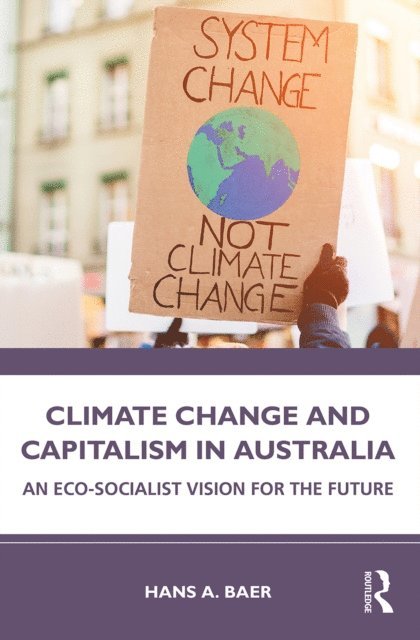 Hans A. Baer - Climate Change and Capitalism in Australia, E-bok