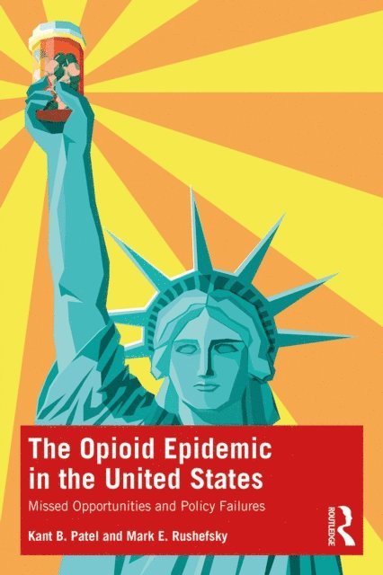 Mark E. Rushefsky, Kant B. Patel - Opioid Epidemic in the United States, E-bok