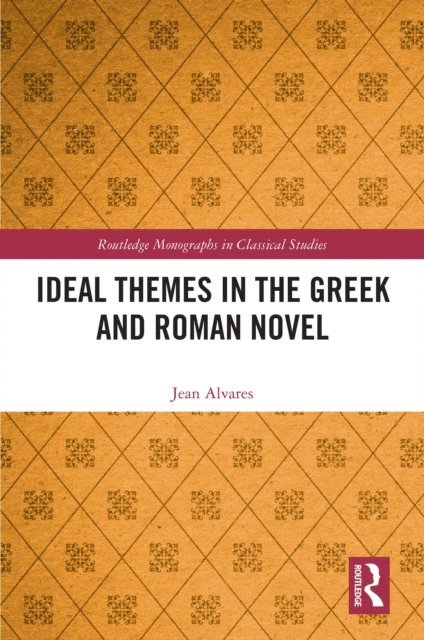 Jean Alvares - Ideal Themes in the Greek and Roman Novel, E-bok