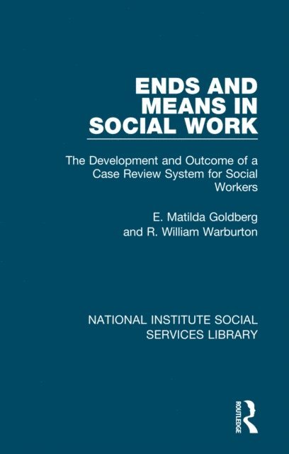 R. William Warburton, E. Matilda Goldberg - Ends and Means in Social Work, E-bok
